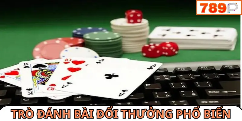 Các trò chơi đánh bài đổi thưởng phổ biến